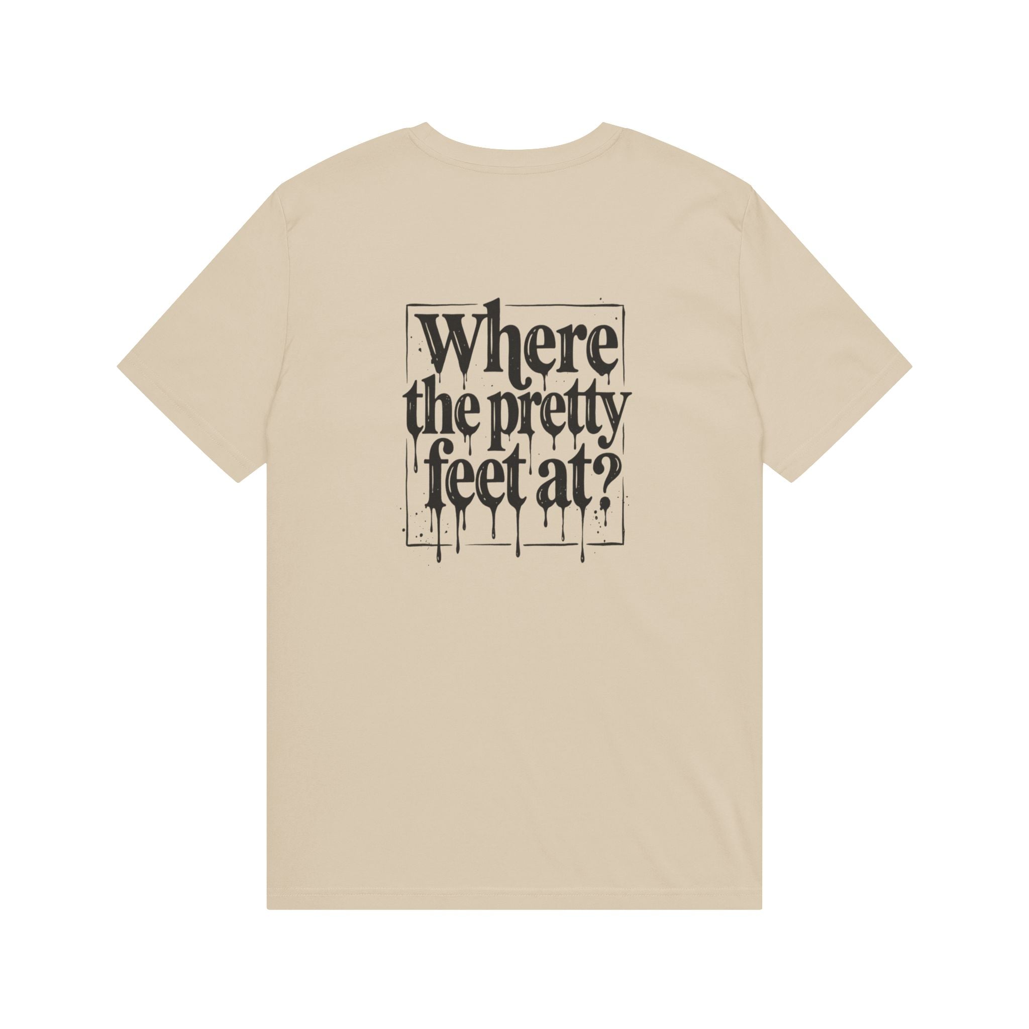 Where the Pretty Feet At? T-Shirt
