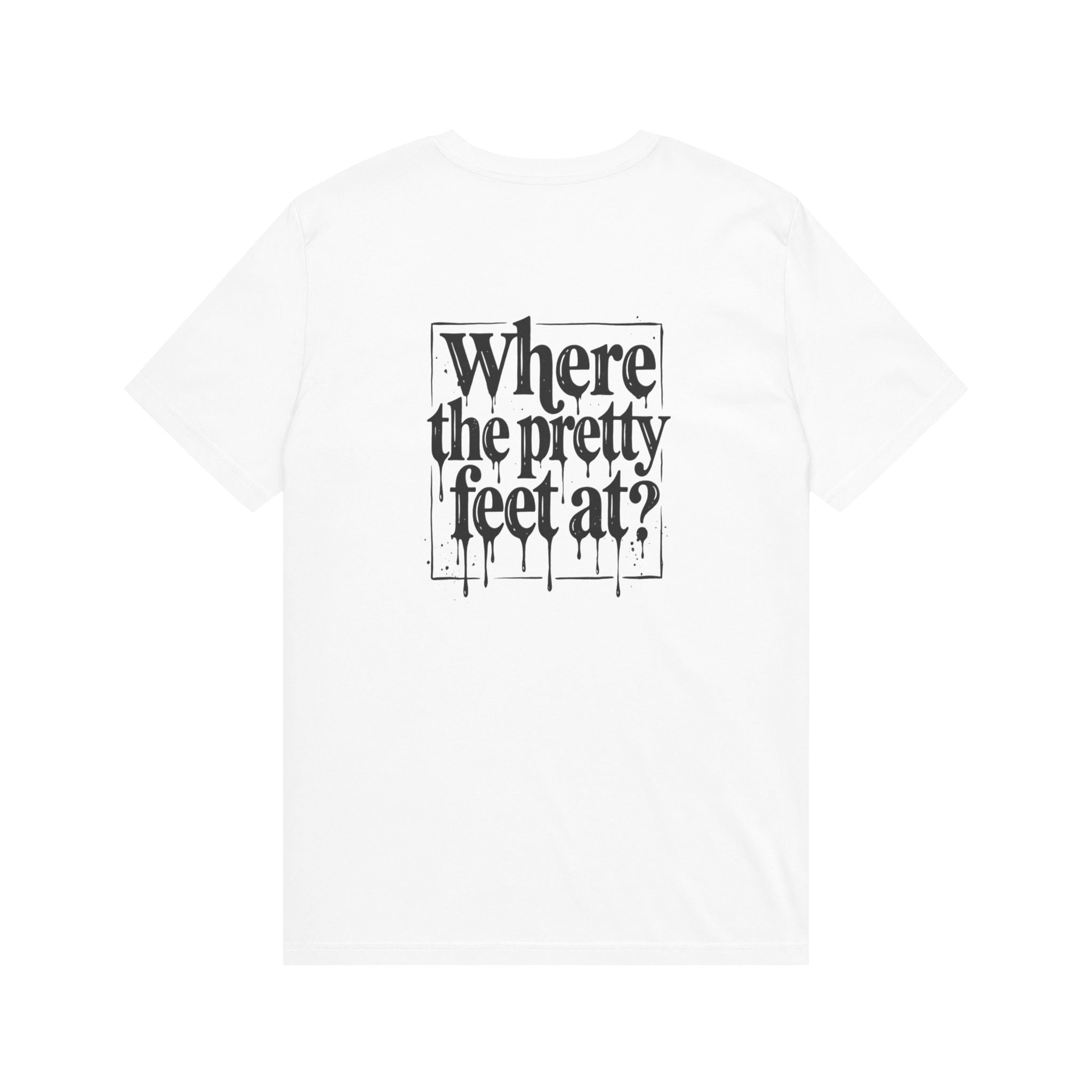 Where the Pretty Feet At? T-Shirt