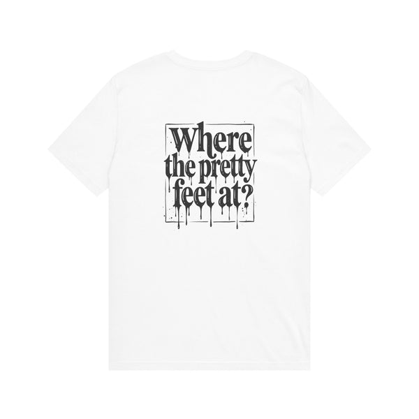 Where the Pretty Feet At? T-Shirt