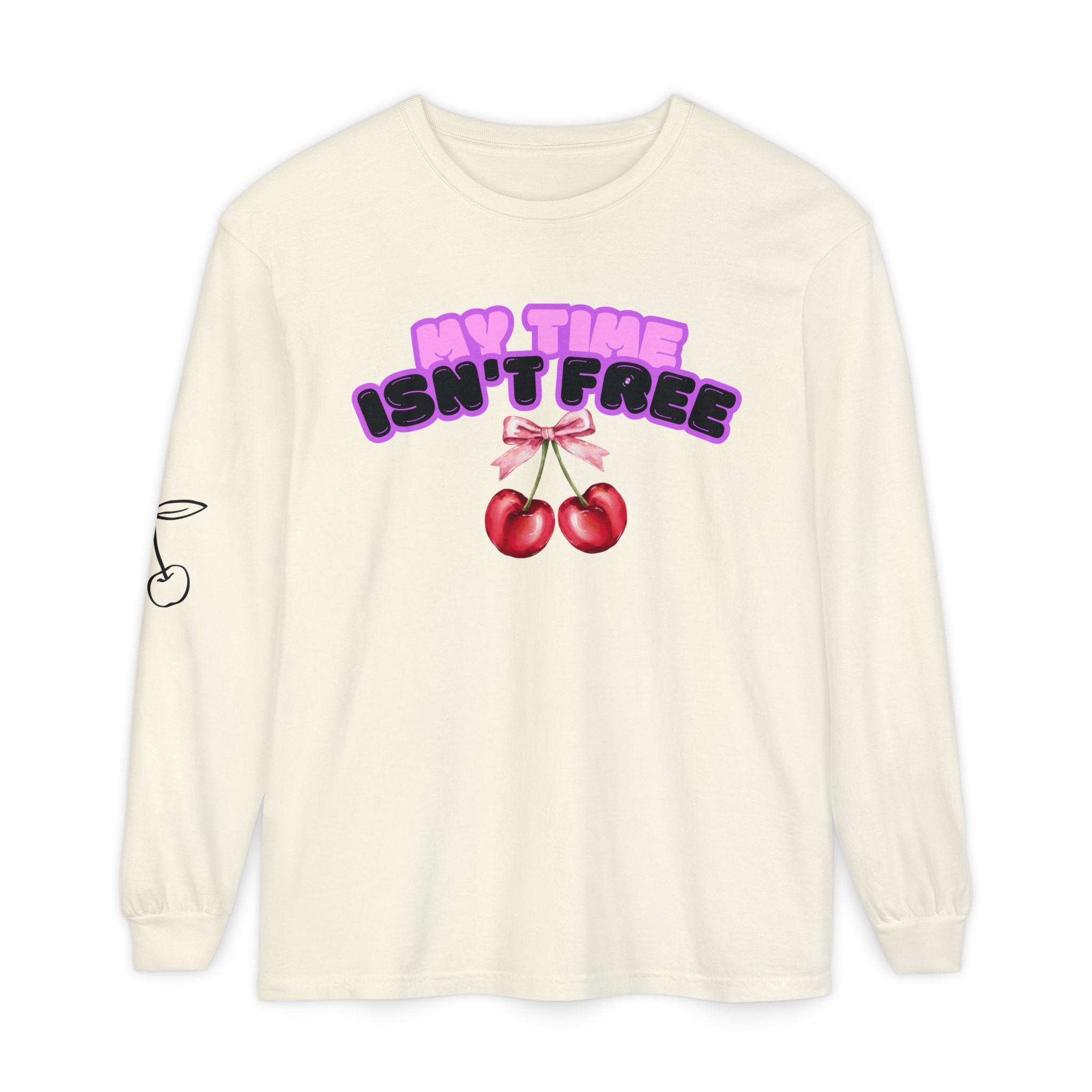 My Time Isn't Free Long Sleeve T-Shirt