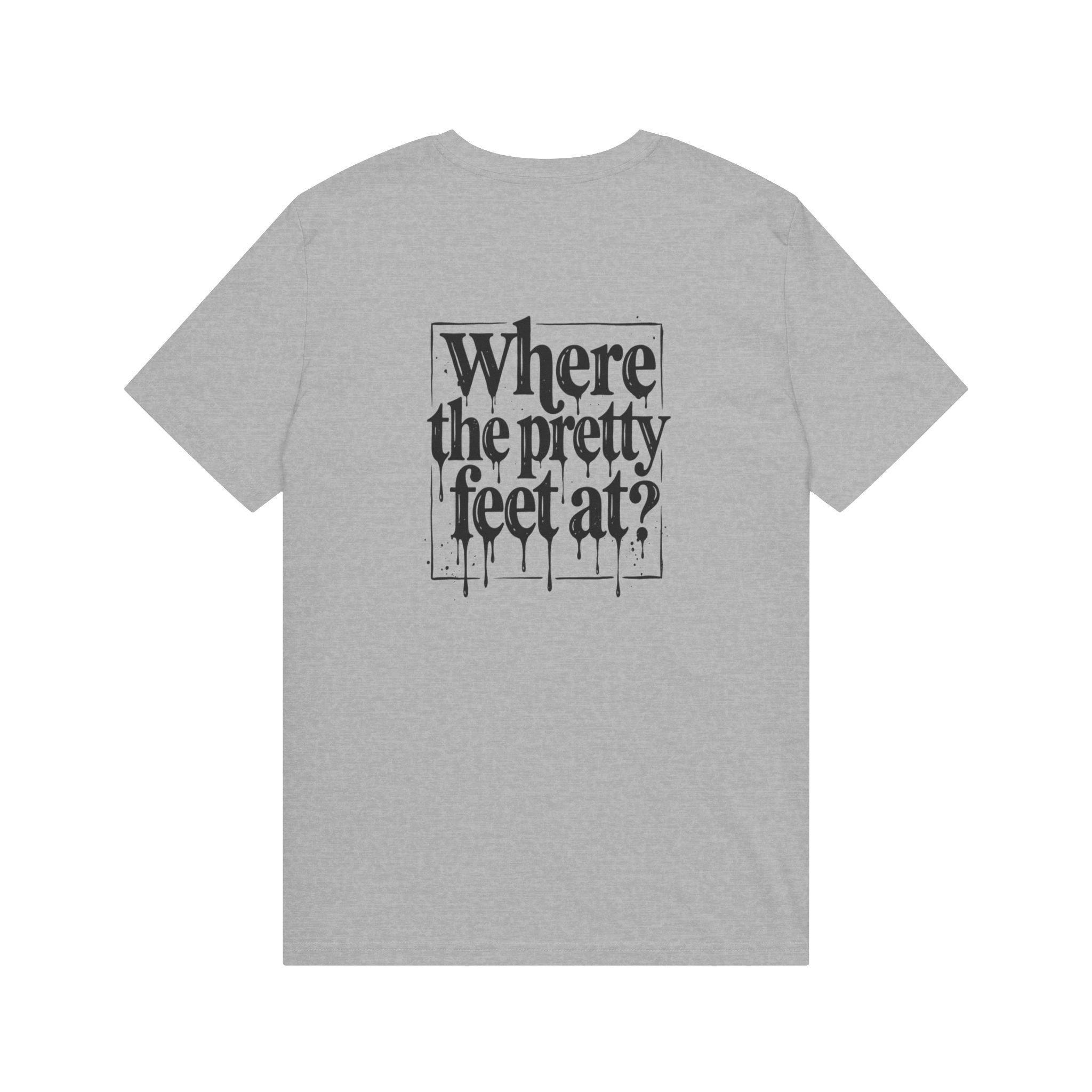 Where the Pretty Feet At? T-Shirt