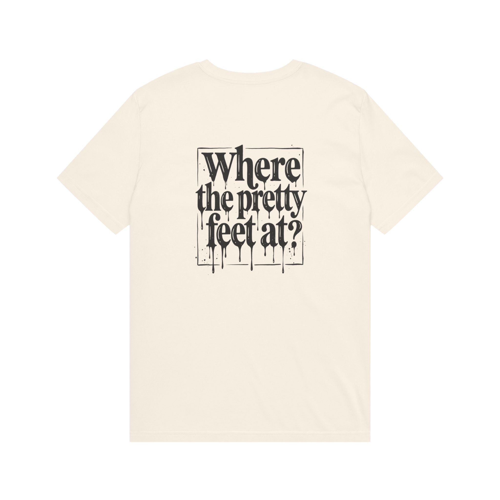 Where the Pretty Feet At? T-Shirt